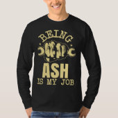 Being Ash Is My Job T-shirt (Voorkant)