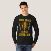 Being Black Means Resistance Black History Month 2 T-shirt (Voorkant volledig)