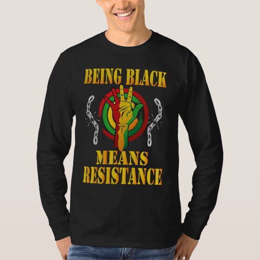Being Black Means Resistance Black History Month 2 T-shirt (Voorkant)