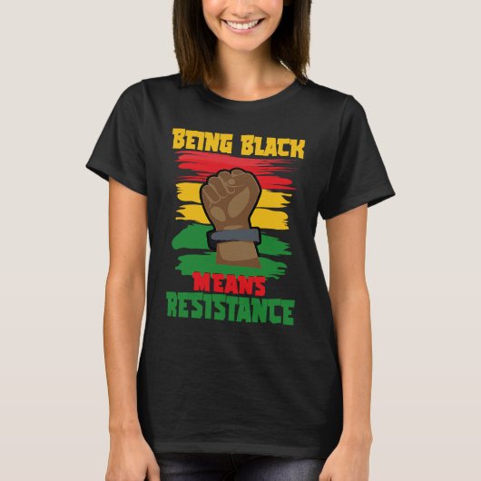 Being Black Means Resistance, Black History Month  T-shirt (Voorkant)