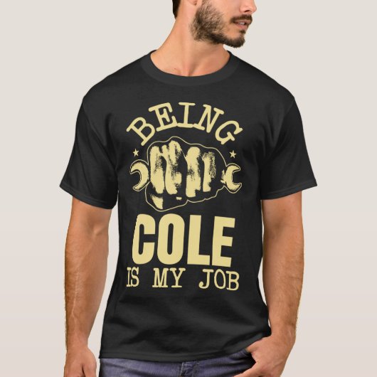 Being Cole Is My Job T-shirt (Voorkant)