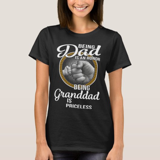 Being Dad Is An Honor Being Granddad Is Priceless  T-shirt (Voorkant)