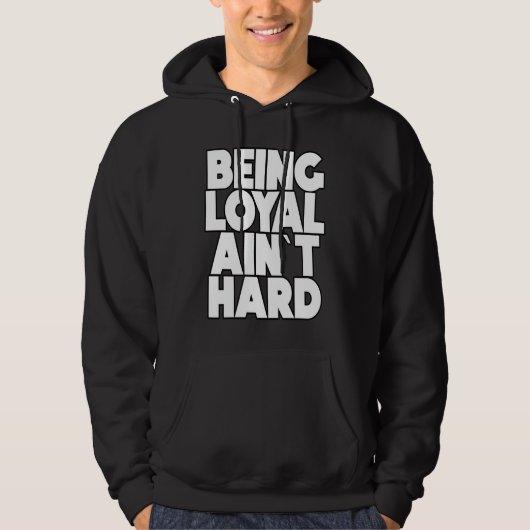 Being Loyal Ain`t Hard  Sarcastic Quote Hoodie (Voorkant)