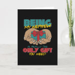 Being My Nephew Is Really The Only Gift Kaart<br><div class="desc">Cool design with a quote: Being My Nephew Is Really The Only Gift You Need. Perfect for your Nephew or other familiy relative. Great design for birthday or christmas party for your Nephew.</div>