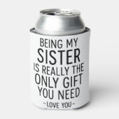 Being My Sister Is the Only Gift You Need Design  Blikjeskoeler (Blikje Voorkant)