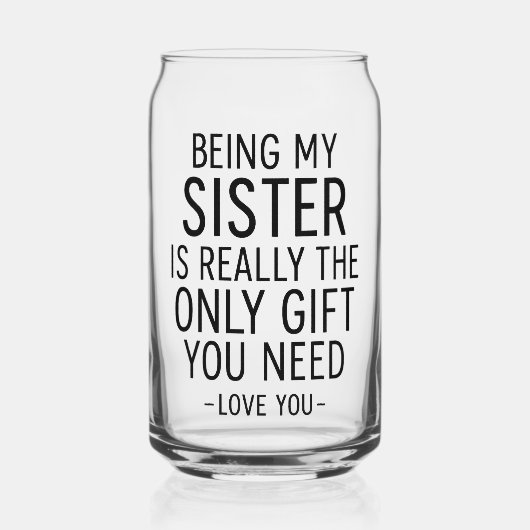 Being My Sister Is the Only Gift You Need Design  Blikvorm Glas (Voorkant)
