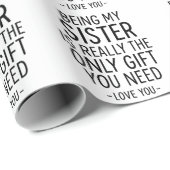 Being My Sister Is the Only Gift You Need Design  Cadeaupapier (Rol Hoek)