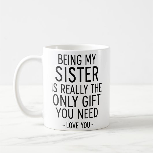 Being My Sister Is the Only Gift You Need Design  Koffiemok (Links)