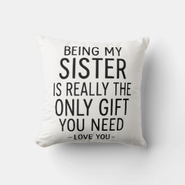 Being My Sister Is the Only Gift You Need Design  Kussen