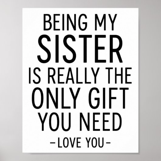 Being My Sister Is the Only Gift You Need Design  Poster (Voorkant)