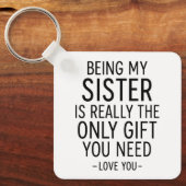 Being My Sister Is the Only Gift You Need Design Sleutelhanger (Voorkant)