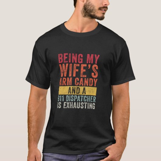 Being My Wife's Arm Snoep 911 Dispatcher Man W T-shirt (Voorkant)