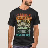 Being Opinionated Is Not The Same As Being Informe T-shirt (Voorkant)