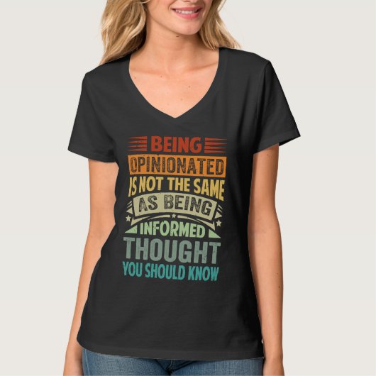Being Opinionated Is Not The Same As Being Informe T-shirt (Voorkant)