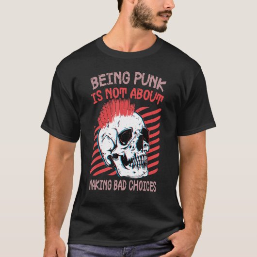 Being Punk Is Not About Making Bad Choices  Gothic T-shirt (Voorkant)