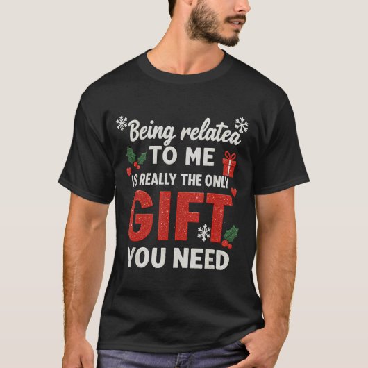 Being Related To Me Funny Christmas Family Xmas Pa T-shirt (Voorkant)