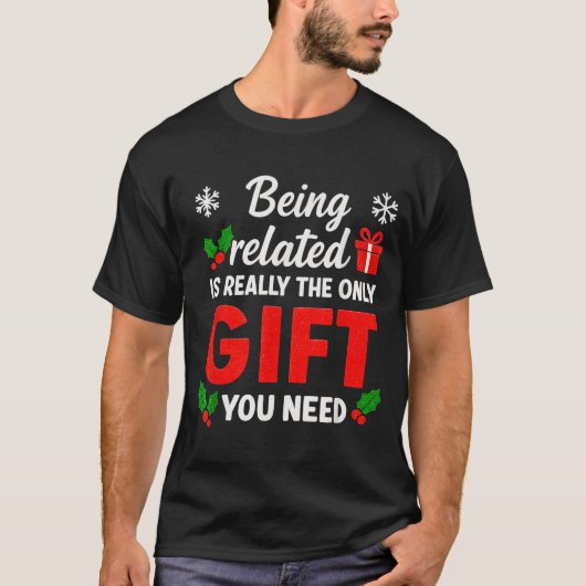 Being Related To Me Funny Christmas Family Xmas Pa T-shirt (Voorkant)