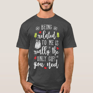 Being Related To Me Funny Christmas Family Xmas T-shirt