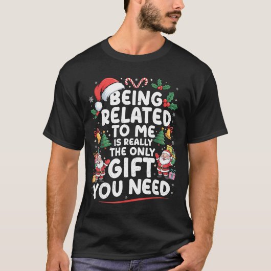 Being Related To Me Is The Only Gift You Need Chri T-shirt (Voorkant)