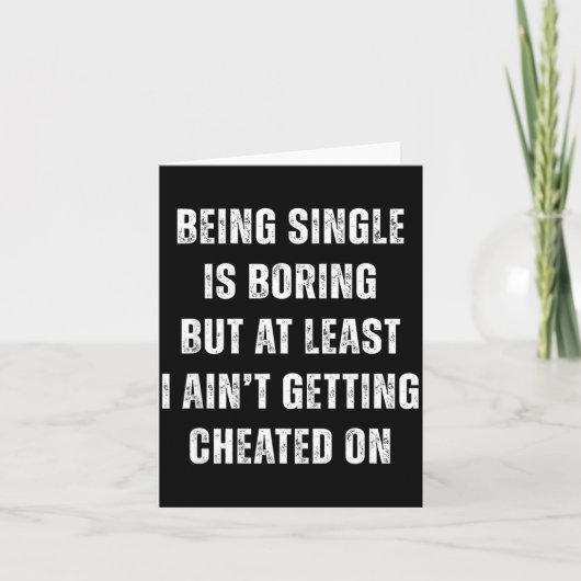 Being Single Is Boring But A Least I Aint Getting Kaart (Voorkant)