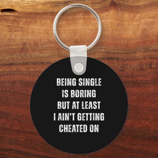 Being Single Is Boring But A Least I Aint Getting  Sleutelhanger (Voorkant)