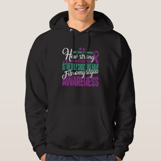 Being Strong Is The Only Choice Fibromyalgia Aware Hoodie (Voorkant)