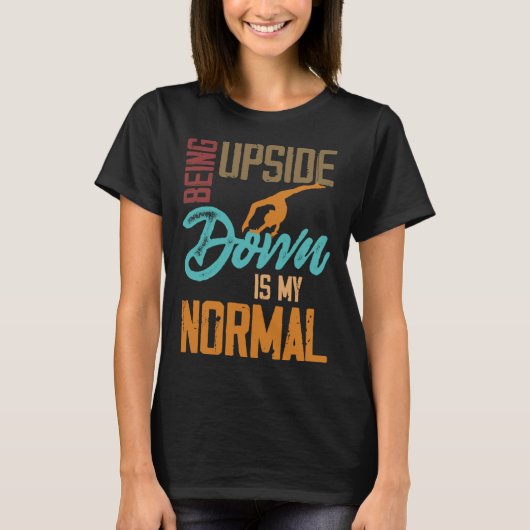 Being Upside Down Is My Normal Gymnast Sayings 1 T-shirt (Voorkant)