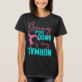 Being Upside Down Is My Normal Gymnast Sayings 3 T-shirt (Voorkant)