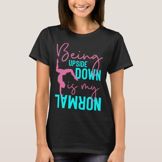 Being Upside Down Is My Normal Gymnast Sayings 3 T-shirt (Voorkant)