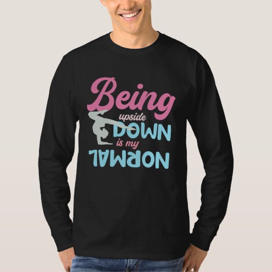 Being Upside Down Is My Normal  Gymnast Sayings  5 T-shirt (Voorkant)