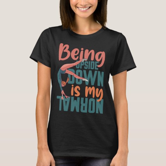 Being Upside Down Is My Normal Gymnast Sayings 7 T-shirt (Voorkant)