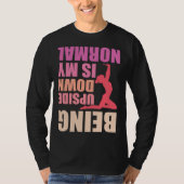 Being Upside Down Is My Normal Gymnast Sayings 8 T-shirt (Voorkant)