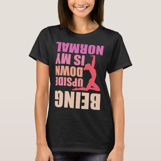 Being Upside Down Is My Normal Gymnast Sayings 8 T-shirt (Voorkant)