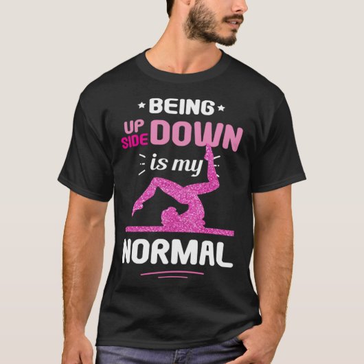 Being Upside Down Is My Normal Gymnastics Gymnast T-shirt (Voorkant)