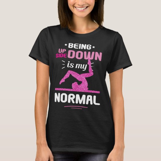 Being Upside Down Is My Normal Gymnastics Gymnast T-shirt (Voorkant)