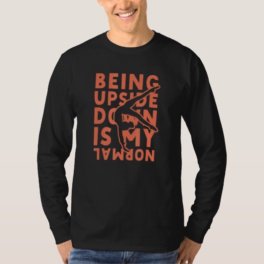 Being Upside Down Is My Normal Gymnastics Gymnasti T-shirt (Voorkant)