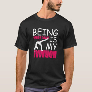 Being Upside Down Is My Normal Gymnastics Gymnasti T-shirt