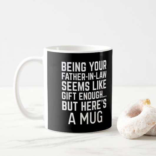 Being Your Father-in-law Seems Like Gift Enough Koffiemok (Met donut)