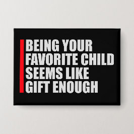 Being Your Favorite Child Seems Like Gift Enough Button
