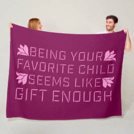 Being Your Favorite Child Seems Like Gift Enough Fleece Deken