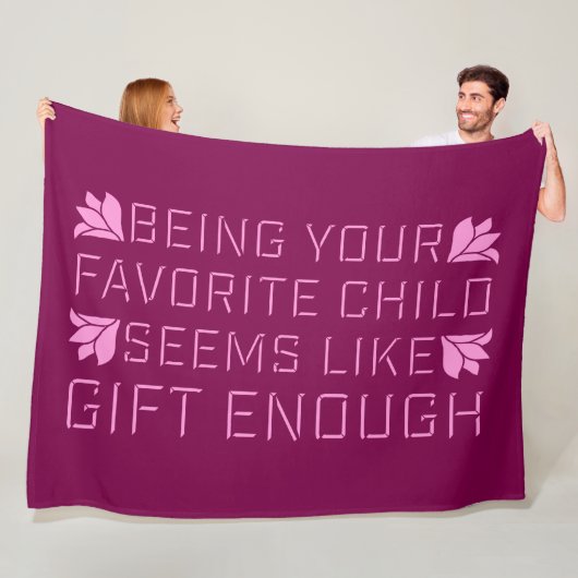 Being Your Favorite Child Seems Like Gift Enough Fleece Deken (In situ)