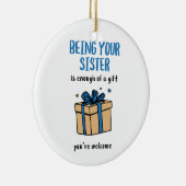 Being Your Sister Is Enough of a Gift Keramisch Ornament (Rechts)