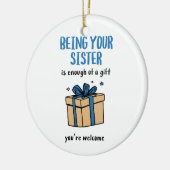Being Your Sister Is Enough of a Gift Keramisch Ornament (Links)