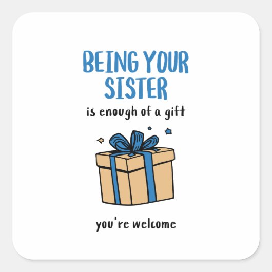 Being Your Sister Is Enough of a Gift Vierkante Sticker (Voorkant)