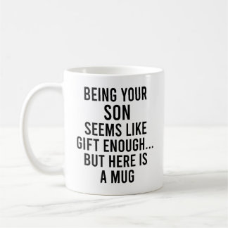 Being Your Son Seems Like Gift Enough but Here  Koffiemok