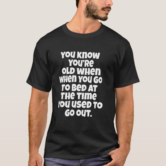 Bejaardengrap Je Weet Dat Je Oud Bent Als  T-shirt (Voorkant)