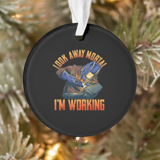 Bekijk hoe mortaal ik werk | Funny Welder Gifts Ornament (Boom)