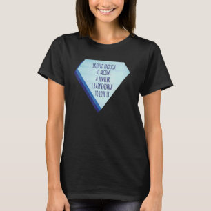 Bekwaam genoeg juwelier gek genoeg om ervan te hou t-shirt