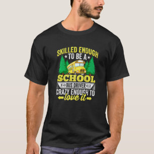 Bekwaam Genoeg Om Een Schoolbuschauffeur Te Zijn B T-shirt