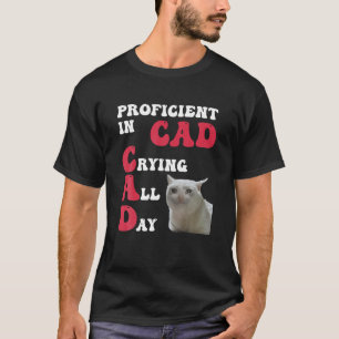 Bekwaam in CAD huilen de hele dag grappige Feline T-shirt
